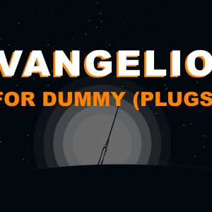 Evangelion for dummy (plugs)